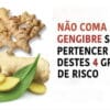Gengibre se pertencer a um destes grupos não coma